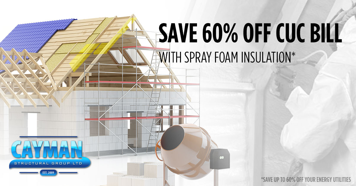 Cayman Structural Group can save you up to 60% off your CUC Bill with Spray Foam Insulation.